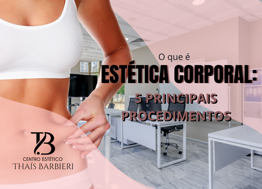 Neste artigo você aprenderá mais sobre a estética corporal e quais são os seus principais procedimentos! Para se atualizar sobre, não perca!