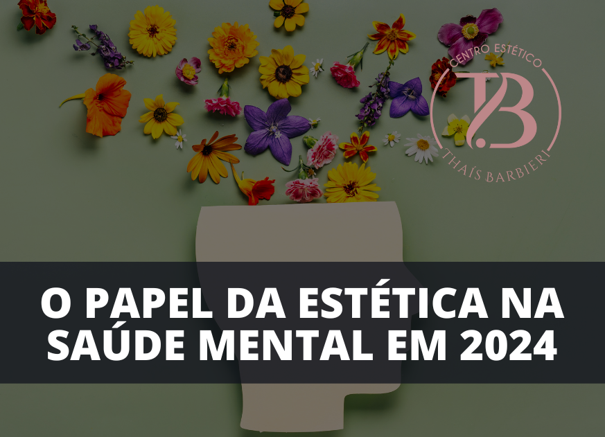 O PAPEL DA ESTÉTICA NA SAÚDE MENTAL EM 2024