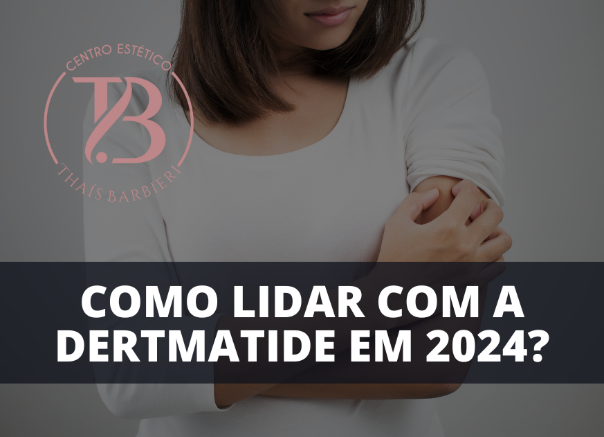 COMO LIDAR COM A DERTMATIDE EM 2024